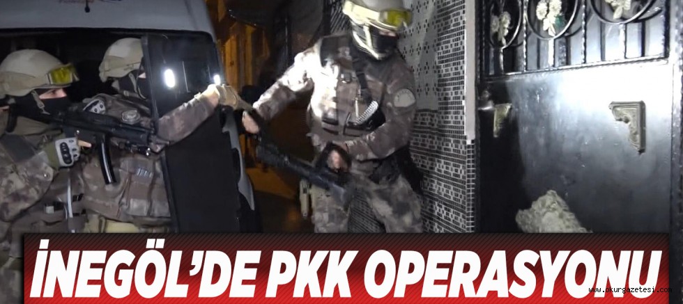 İNEGÖL’DE PKK OPERASYONU
