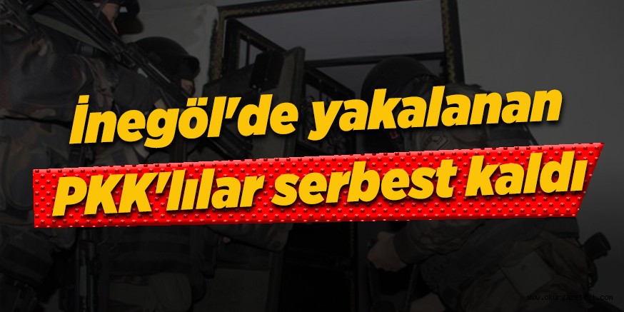 İnegöl’de yakalanan PKK’lılar serbest kaldı
