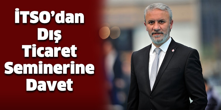 İTSO’dan Dış Ticaret Seminerine Davet