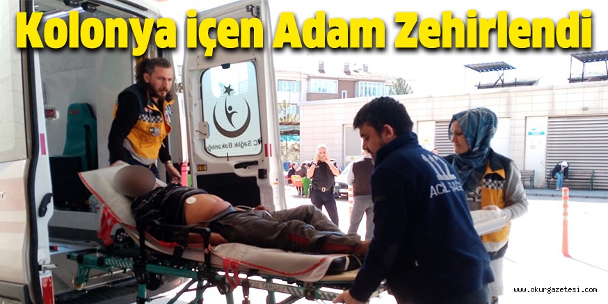 Kolonya içen adam zehirlendi