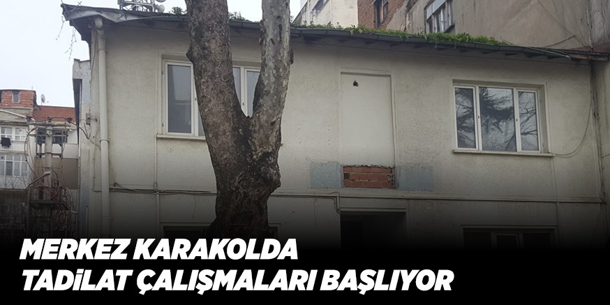 MERKEZ KARAKOLDA  TADiLAT ÇALIŞMALARI BAŞLIYOR