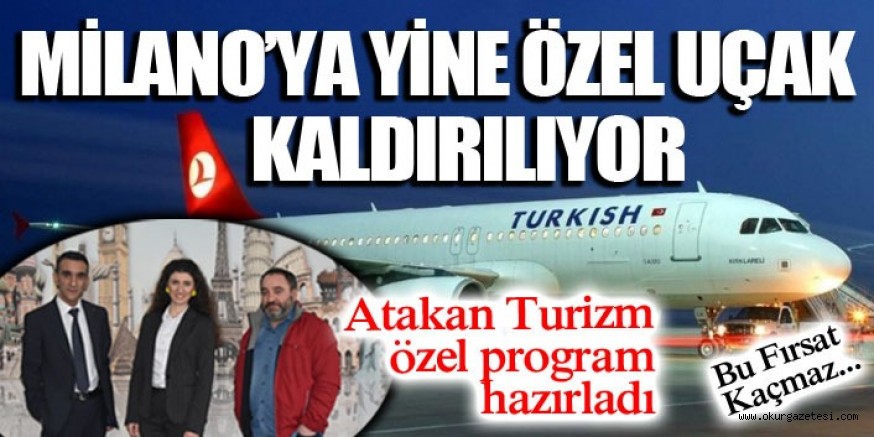 MİLANO’YA YİNE ÖZEL UÇAK KALDIRILIYOR