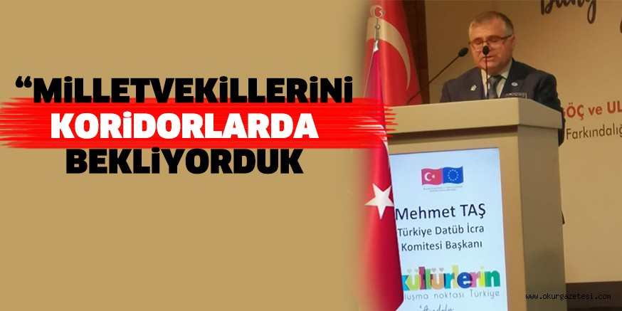 “MiLLETVEKiLLERiNi KORiDORLARDA BEKLiYORDUK