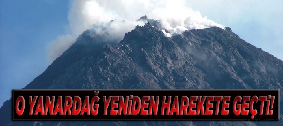 O YANARDAĞ YENiDEN HAREKETE GEÇTi!