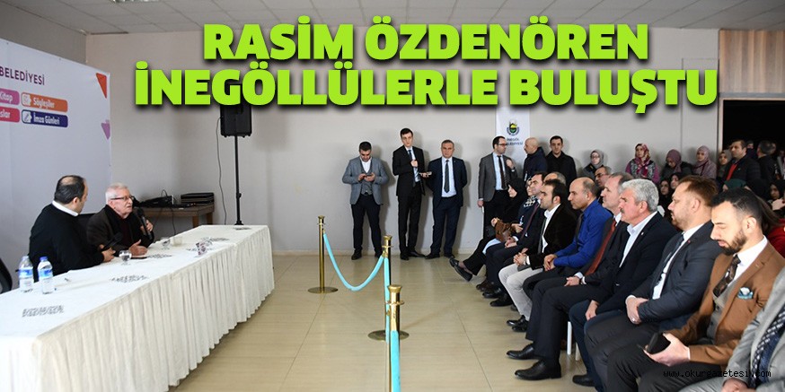 RASİM ÖZDENÖREN İNEGÖLLÜLERLE BULUŞTU