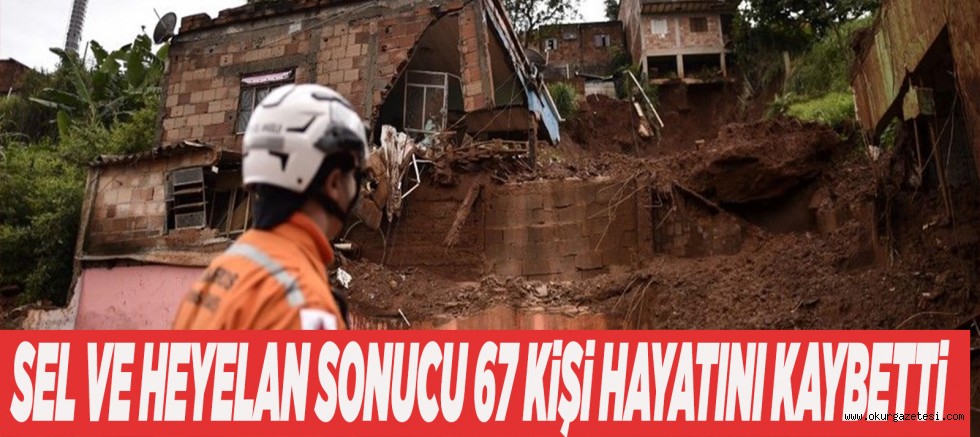 SEL VE HEYELAN SONUCU 67 KiŞi HAYATINI KAYBETTi