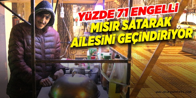 Yüzde 71 engelli genç mısır satarak ailesini geçindiriyor