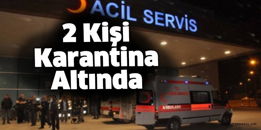 2 kişi karantinada