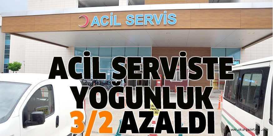 ACİL SERVİSTE YOĞUNLUK 3/2 AZALDI