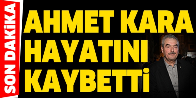 AHMET KARA HAYATINI KAYBETTi