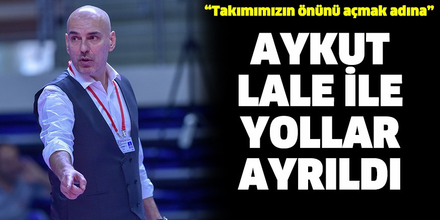 AYKUT LALE İLE YOLLAR AYRILDI