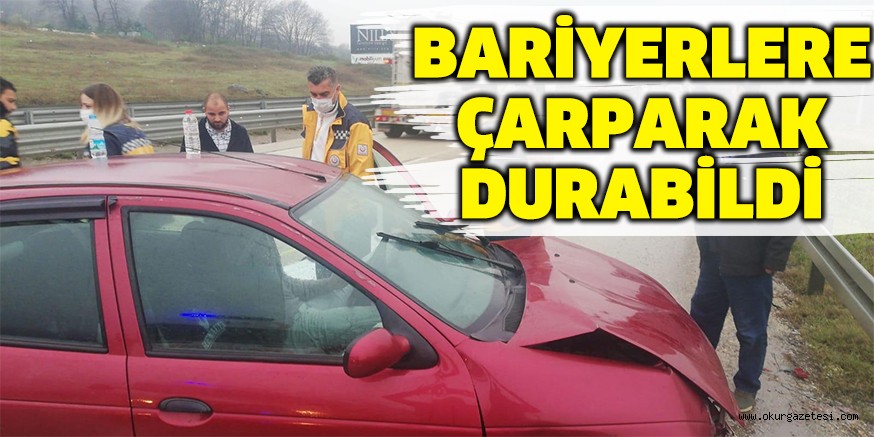 BARİYERLERE ÇARPARAK DURDU