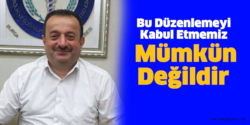 Bu Düzenlemeyi Kabul Etmemiz Mümkün Değildir