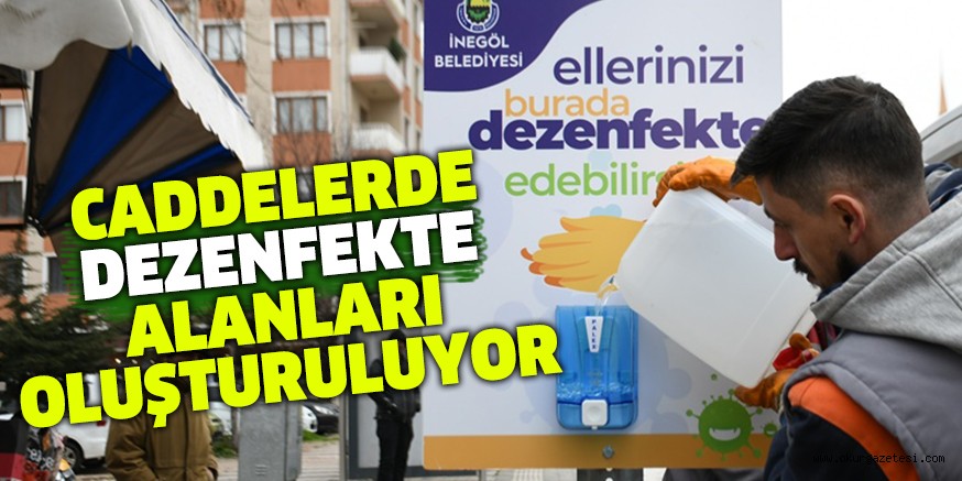 CADDELERDE DEZENFEKTE ALANLARI OLUŞTURULUYOR