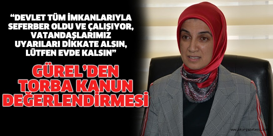 GÜREL’DEN TORBA KANUN DEĞERLENDİRMESİ