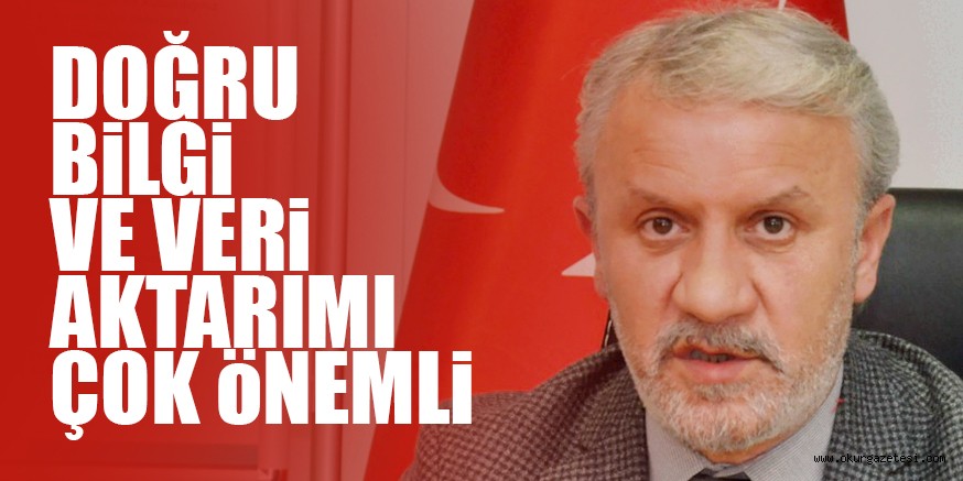 DOĞRU BİLGİ VE VERİ AKTARIMI ÇOK ÖNEMLİ