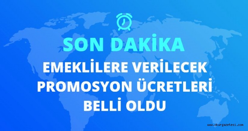 Emeklilere yeni dönemde verilecek promosyon ücretleri belli oldu