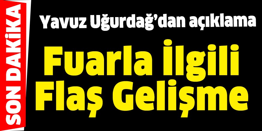 Fuarla İlgili Flaş Gelişme