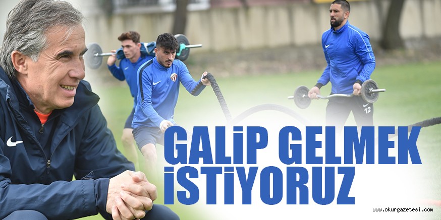 GALİP GELMEK İSTİYORUZ