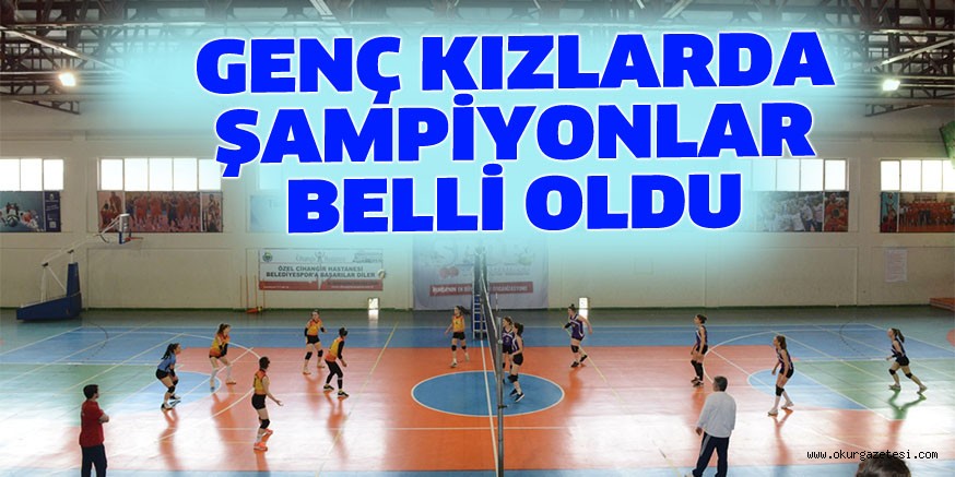 GENÇ KIZLARDA ŞAMPİYONLAR BELLİ OLDU
