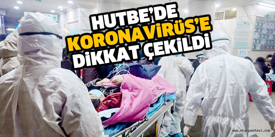 HUTBE’DE KORONAViRüS’E DiKKAT ÇEKiLDi