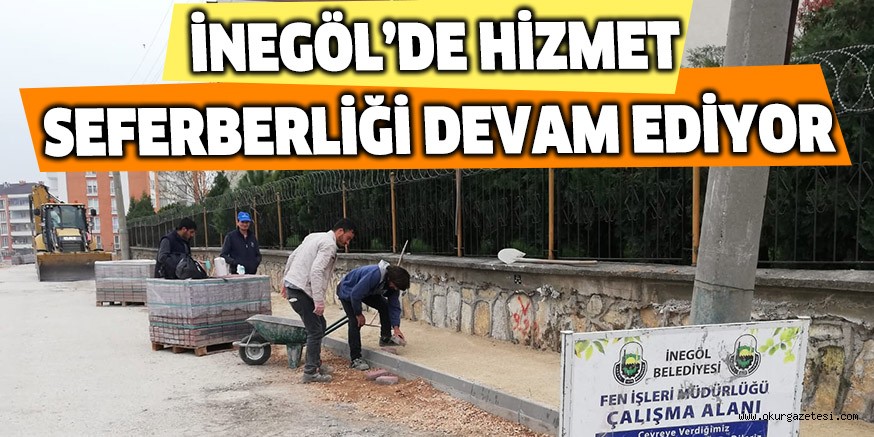 İNEGÖL’DE HİZMET SEFERBERLİĞİ DEVAM EDİYOR
