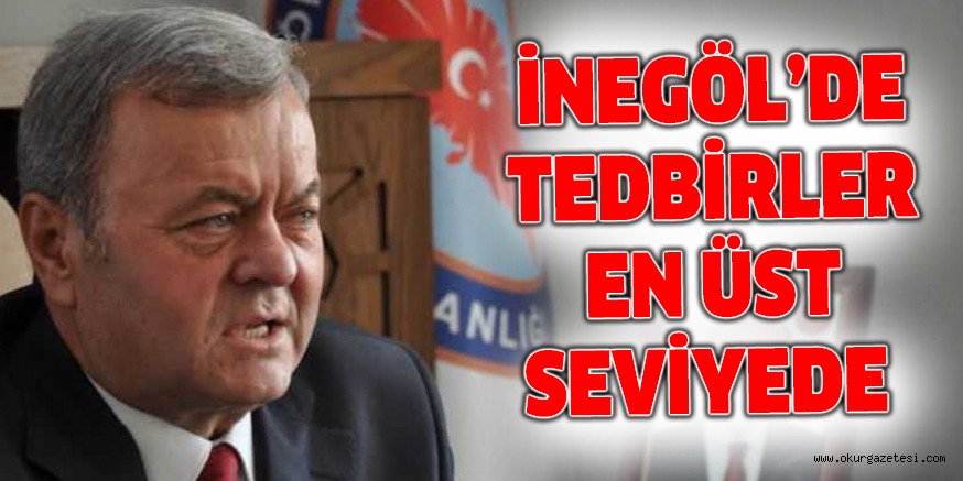 İNEGÖL’DE TEDBİRLER EN ÜST SEVİYEDE