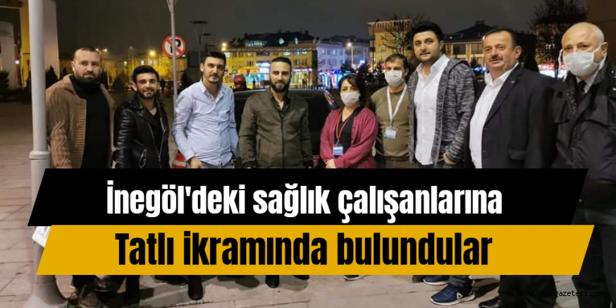 İNEGÖL’DEKİ SAĞLIK PERSONELİNE TATLI İKRAMI