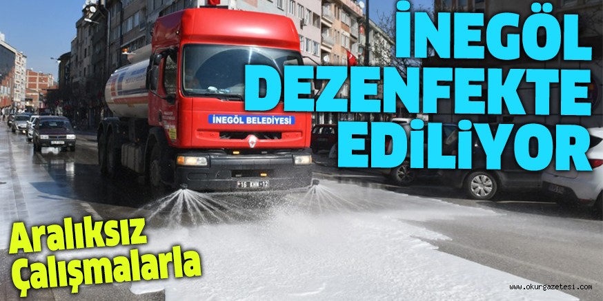İNEGÖL DEZENFEKTE EDİLİYOR
