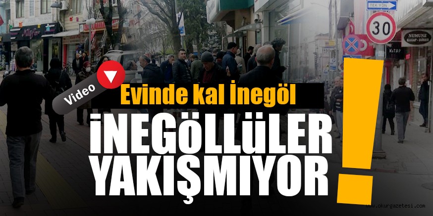 ‘İNEGÖL EVDE DEĞİL SOKAKTA’ LÜTFEN DİKKAT EDELİM