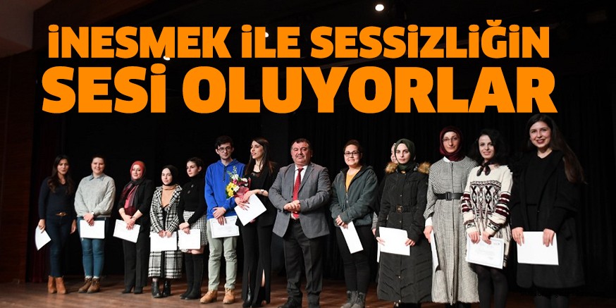 İNESMEK İLE SESSİZLİĞİN SESİ OLUYORLAR