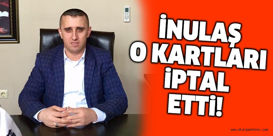 İNULAŞ O KARTLARI iPTAL ETTi!