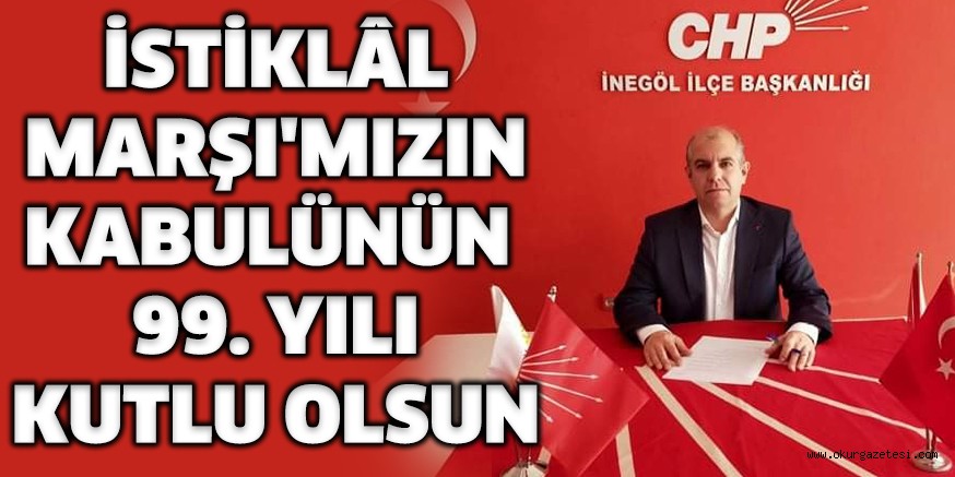 İSTİKLÂL MARŞI’MIZIN KABULÜNÜN  99. YILI KUTLU OLSUN