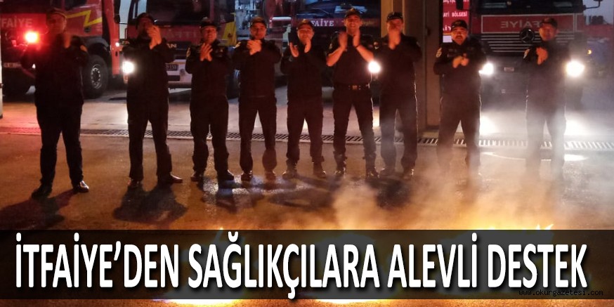 İTFAİYE’DEN SAĞLIKÇILARA ALEVLİ DESTEK