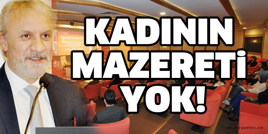 KADININ MAZERETİ YOK!