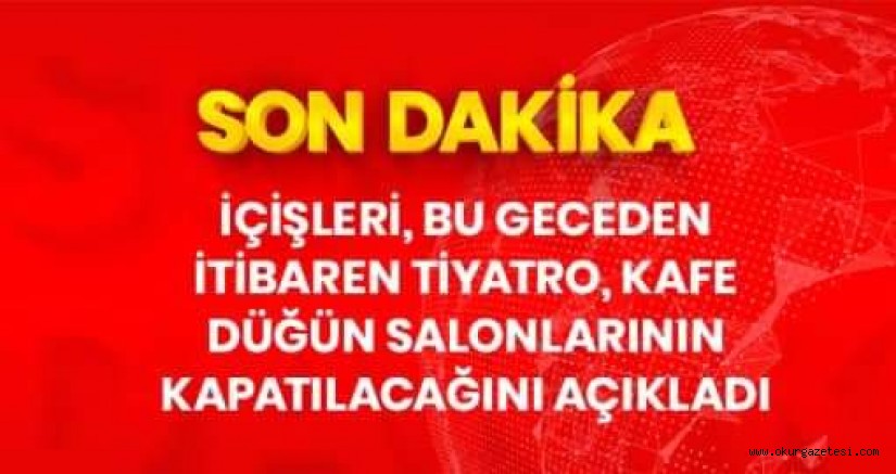 Koronavirüs salgını nedeniyle tiyatro, kafe, sinema salonları ve kahvehaneler faaliyete kapatıldı