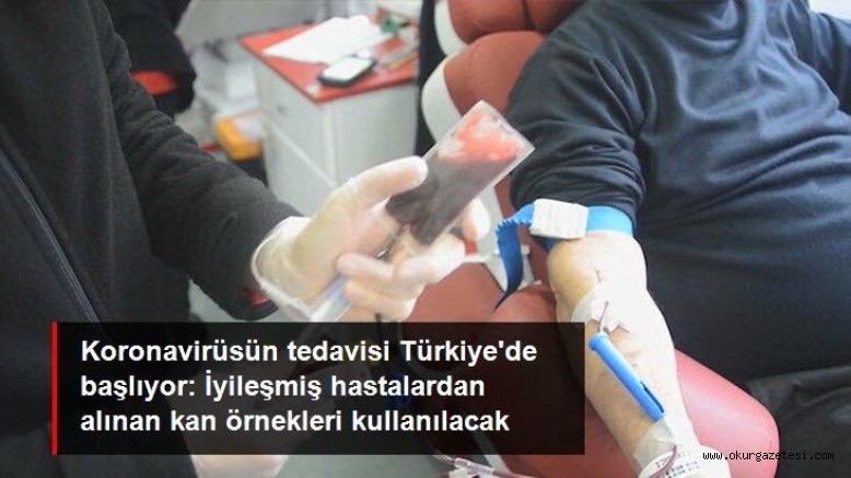 Koronavirüsün tedavisi Türkiye’de başlıyor: İyileşmiş hastalardan alınan kan örnekleri kullanılacak