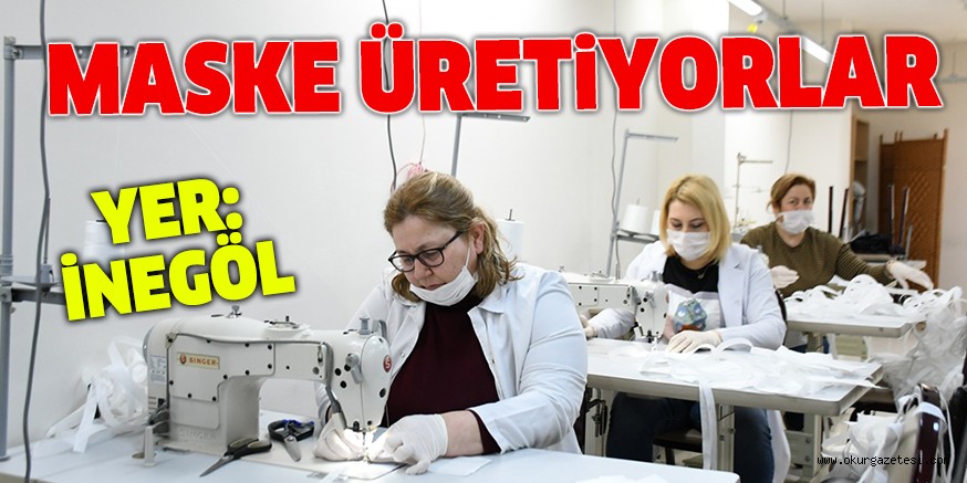 MASKE ÜRETİYORLAR
