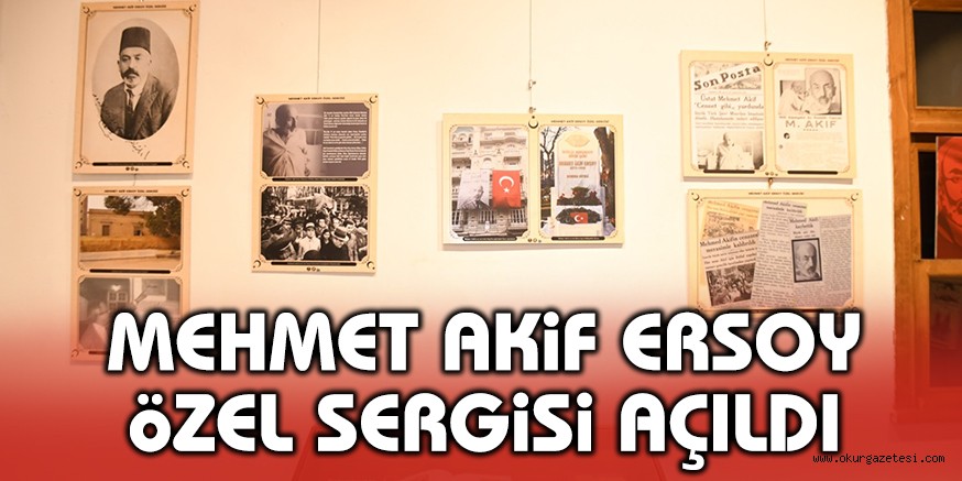 MEHMET AKİF ERSOY ÖZEL SERGİSİ MÜZEDE AÇILDI