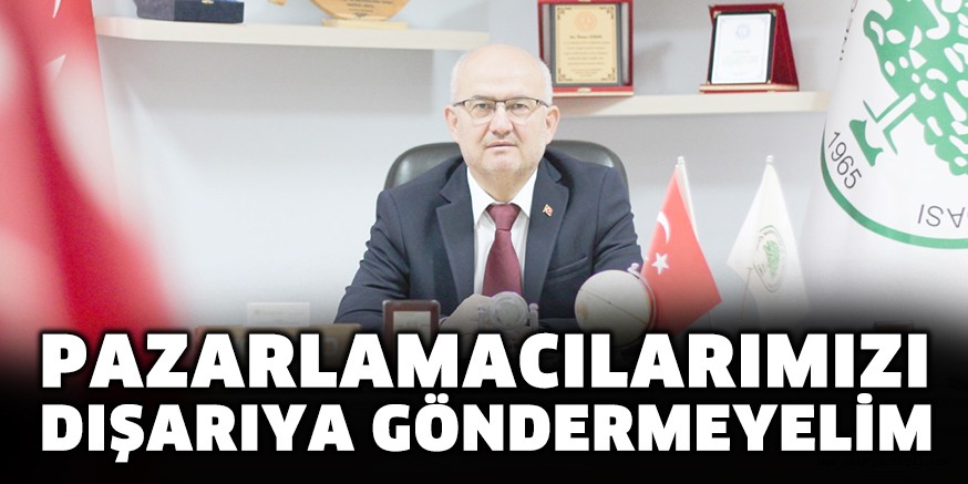 PAZARLAMACILARIMIZI DIŞARIYA GÖNDERMEYELİM