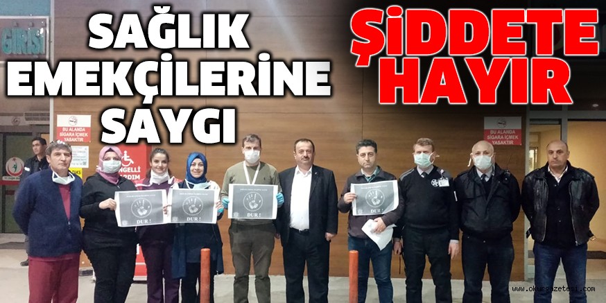 SAĞLIK EMEKÇİLERİNE SAYGI ŞİDDETE HAYIR