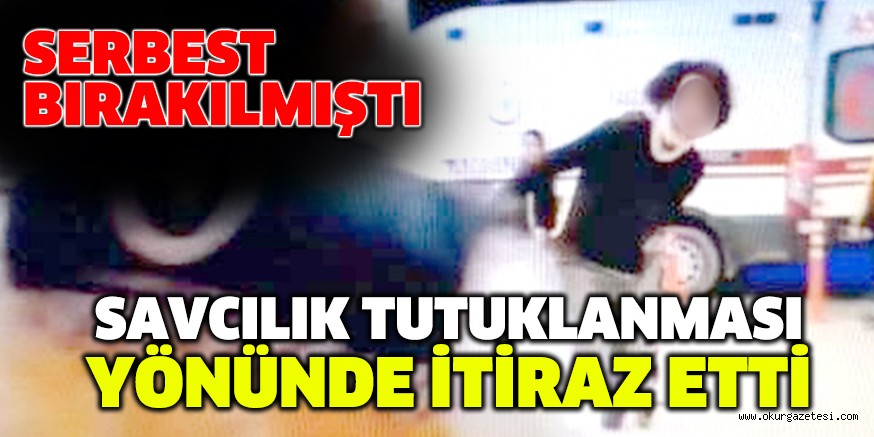 SAVCILIK TUTUKLANMASI YÖNÜNDE İTİRAZ ETTİ
