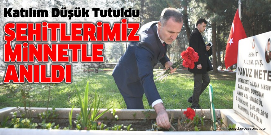 ŞEHİTLERİMİZ MİNNETLE ANILDI