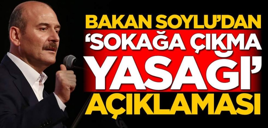Süleyman Soylu’dan sokağa çıkma yasağı açıklaması