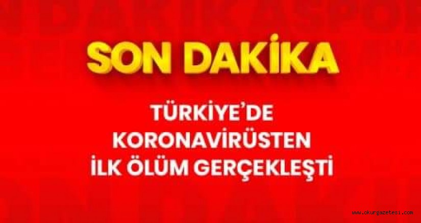 Türkiye’de koronavirüsten ilk ölüm gerçekleşti