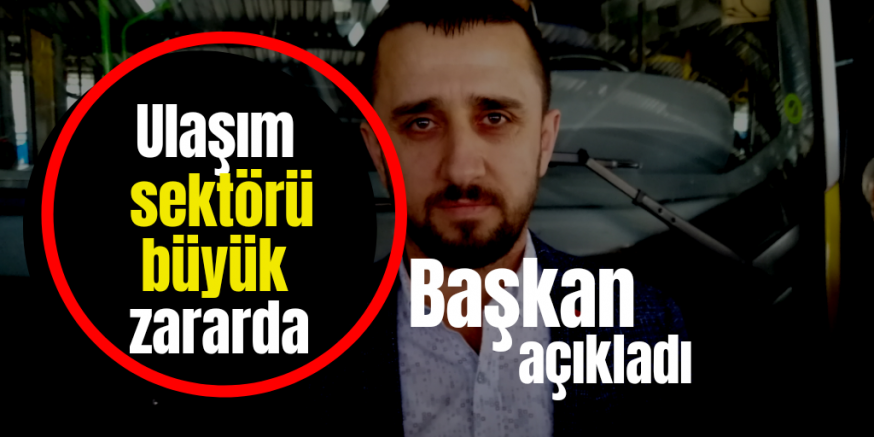ULAŞIM SEKTÖRÜ ZARARDA