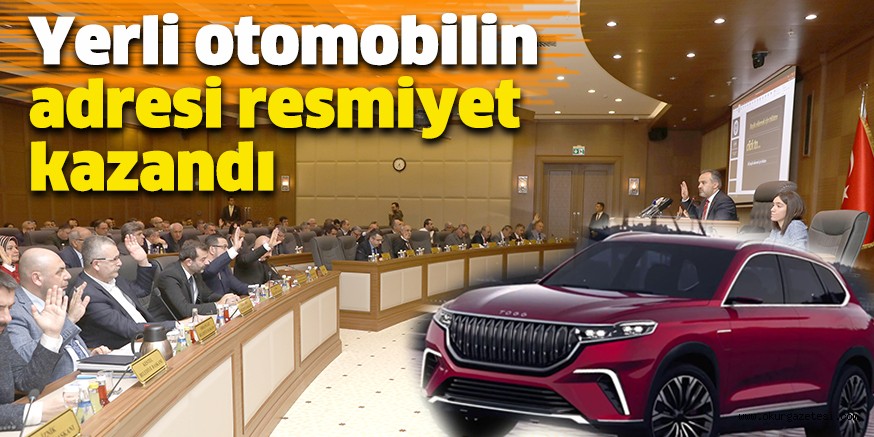 Yerli otomobilin adresi resmiyet kazandı