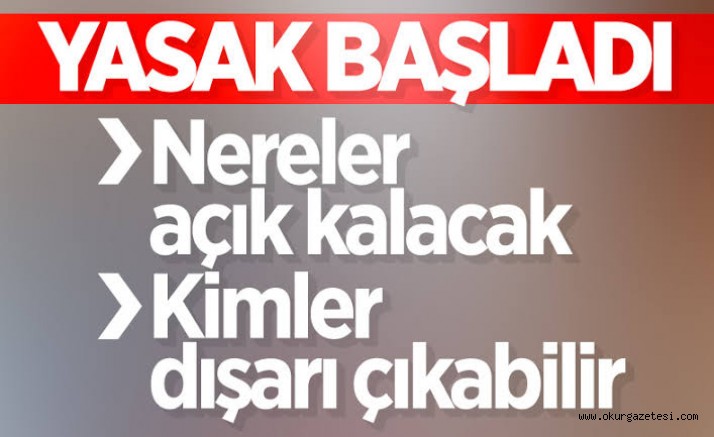 31 ilde sokağa çıkma yasağı başladı! İşte yasaktan muaf olanlar ve açık olan yerler