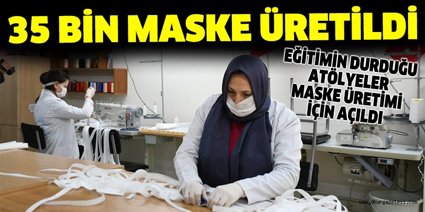 35 BİN MASKE ÜRETİLDİ