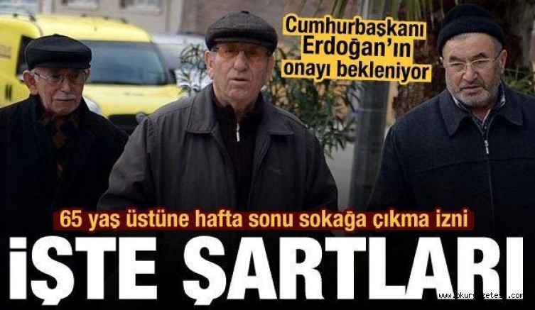 65 yaş üstüne hafta sonu sokağa çıkma izni geliyor! İşte şartları